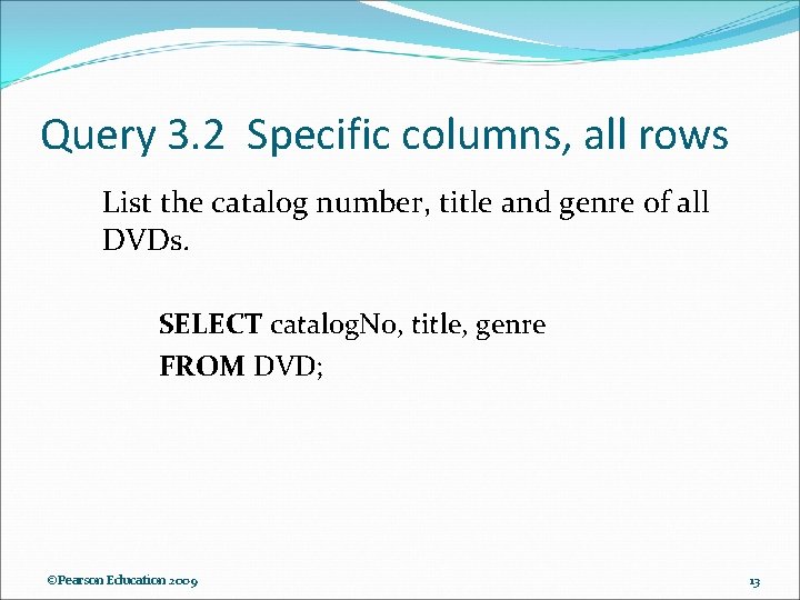 Query 3. 2 Specific columns, all rows List the catalog number, title and genre Query 3. 2 Specific columns, all rows List the catalog number, title and genre