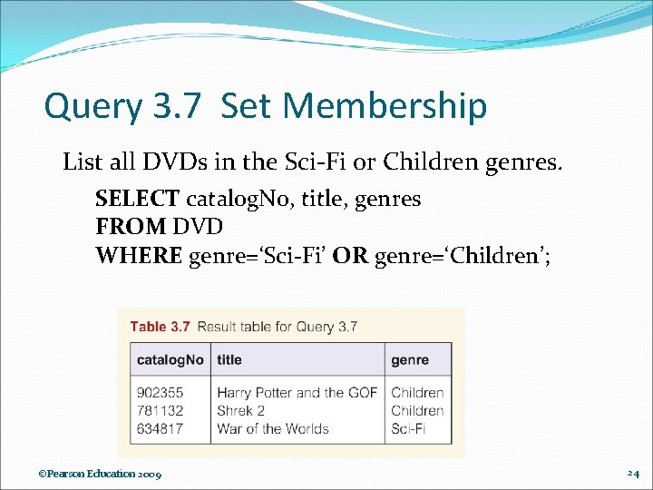 Query 3. 7 Set Membership List all DVDs in the Sci-Fi or Children genres. Query 3. 7 Set Membership List all DVDs in the Sci-Fi or Children genres.