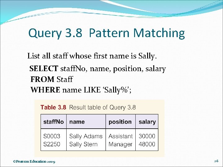 Query 3. 8 Pattern Matching List all staff whose first name is Sally. SELECT Query 3. 8 Pattern Matching List all staff whose first name is Sally. SELECT