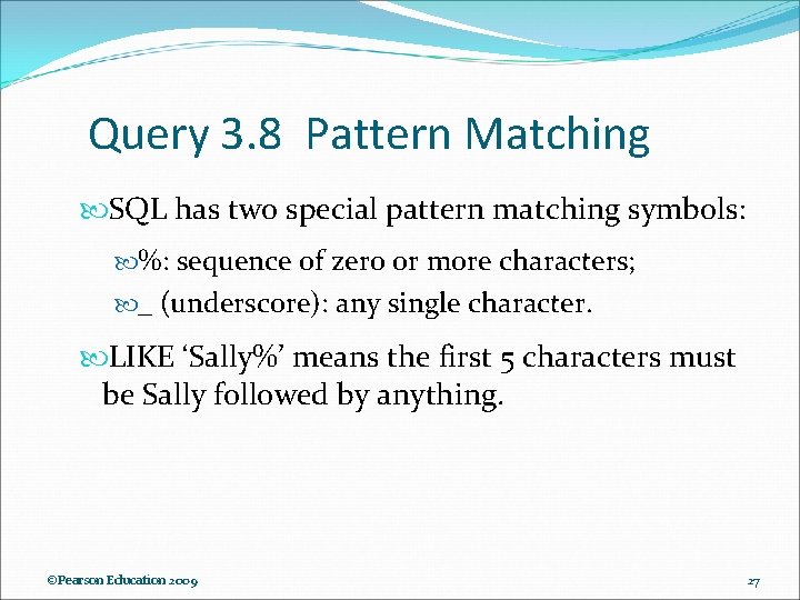 Query 3. 8 Pattern Matching SQL has two special pattern matching symbols: %: sequence Query 3. 8 Pattern Matching SQL has two special pattern matching symbols: %: sequence