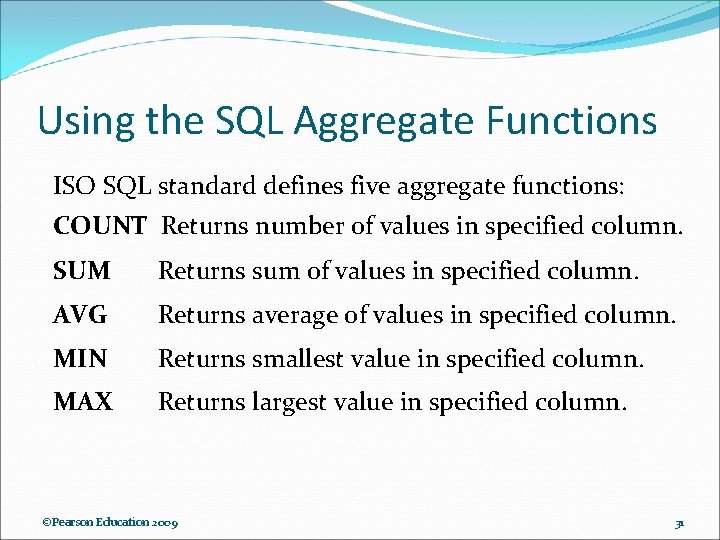Using the SQL Aggregate Functions ISO SQL standard defines five aggregate functions: COUNT Returns Using the SQL Aggregate Functions ISO SQL standard defines five aggregate functions: COUNT Returns