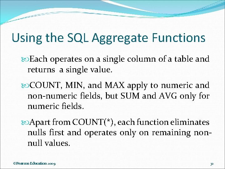 Using the SQL Aggregate Functions Each operates on a single column of a table Using the SQL Aggregate Functions Each operates on a single column of a table