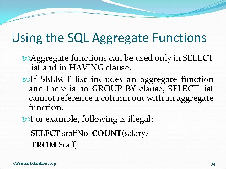 Using the SQL Aggregate Functions Aggregate functions can be used only in SELECT list Using the SQL Aggregate Functions Aggregate functions can be used only in SELECT list