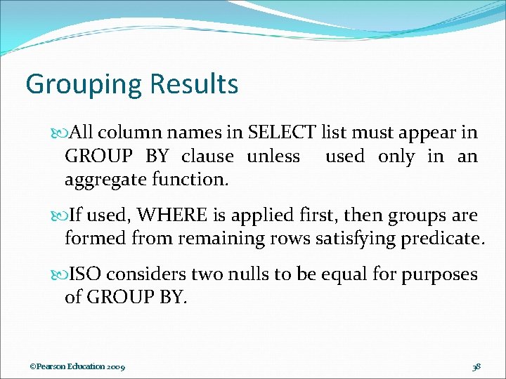 Grouping Results All column names in SELECT list must appear in GROUP BY clause Grouping Results All column names in SELECT list must appear in GROUP BY clause
