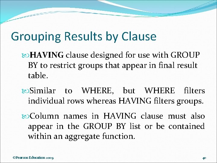 Grouping Results by Clause HAVING clause designed for use with GROUP BY to restrict Grouping Results by Clause HAVING clause designed for use with GROUP BY to restrict