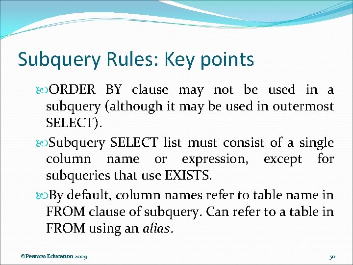 Subquery Rules: Key points ORDER BY clause may not be used in a subquery Subquery Rules: Key points ORDER BY clause may not be used in a subquery