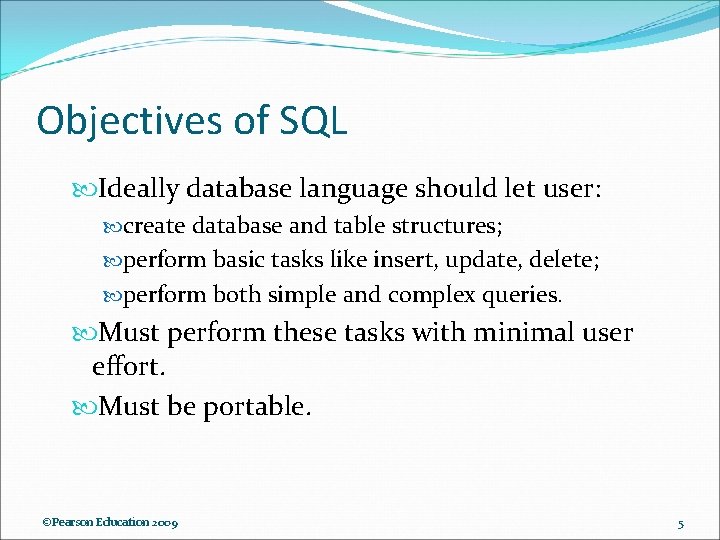 Objectives of SQL Ideally database language should let user: create database and table structures; Objectives of SQL Ideally database language should let user: create database and table structures;