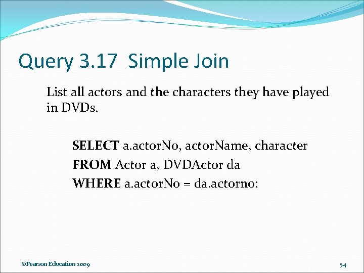 Query 3. 17 Simple Join List all actors and the characters they have played Query 3. 17 Simple Join List all actors and the characters they have played
