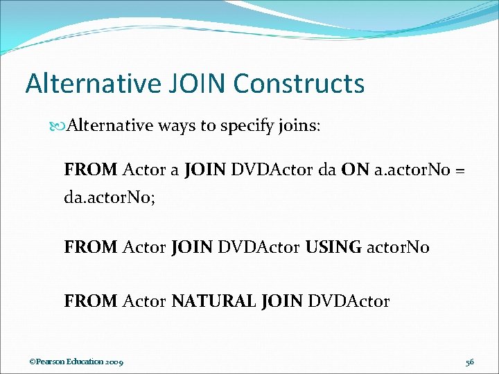 Alternative JOIN Constructs Alternative ways to specify joins: FROM Actor a JOIN DVDActor da Alternative JOIN Constructs Alternative ways to specify joins: FROM Actor a JOIN DVDActor da