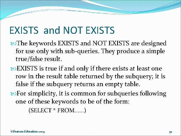 EXISTS and NOT EXISTS The keywords EXISTS and NOT EXISTS are designed for use EXISTS and NOT EXISTS The keywords EXISTS and NOT EXISTS are designed for use