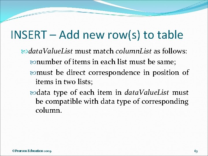 INSERT – Add new row(s) to table data. Value. List must match column. List INSERT – Add new row(s) to table data. Value. List must match column. List