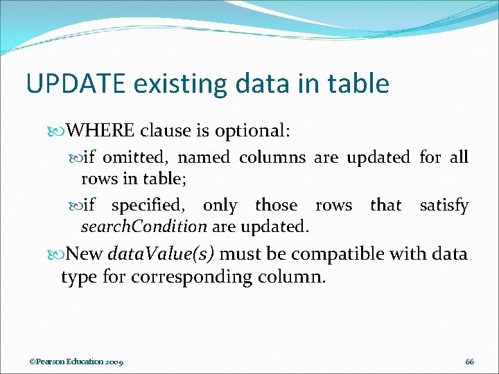 UPDATE existing data in table WHERE clause is optional: if omitted, named columns are UPDATE existing data in table WHERE clause is optional: if omitted, named columns are