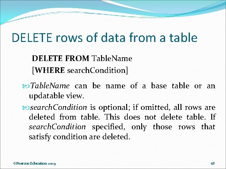 DELETE rows of data from a table DELETE FROM Table. Name [WHERE search. Condition]