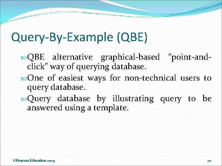 Query-By-Example (QBE) QBE alternative graphical-based “point-andclick” way of querying database. One of easiest ways Query-By-Example (QBE) QBE alternative graphical-based “point-andclick” way of querying database. One of easiest ways