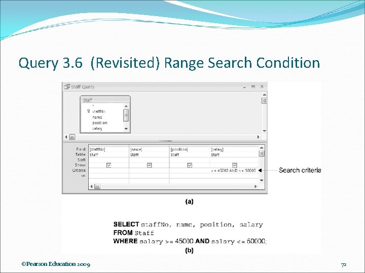 Query 3. 6 (Revisited) Range Search Condition ©Pearson Education 2009 72 Query 3. 6 (Revisited) Range Search Condition ©Pearson Education 2009 72
