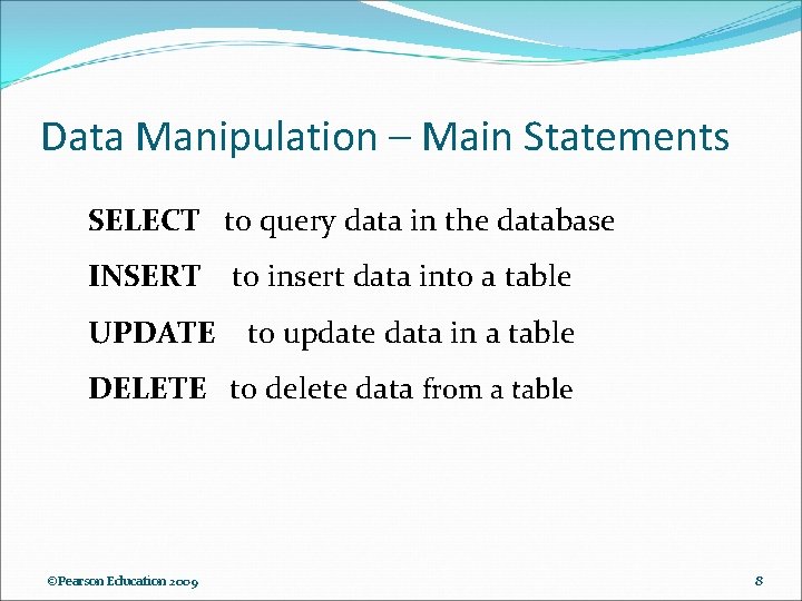 Data Manipulation – Main Statements SELECT to query data in the database INSERT UPDATE Data Manipulation – Main Statements SELECT to query data in the database INSERT UPDATE