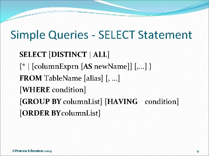 Simple Queries - SELECT Statement SELECT [DISTINCT | ALL] {* | [column. Exprn [AS