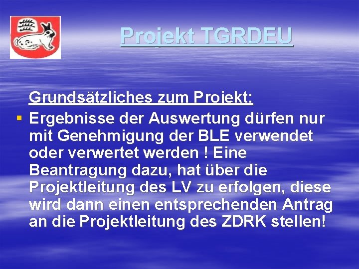 Projekt TGRDEU Grundsätzliches zum Projekt: § Ergebnisse der Auswertung dürfen nur mit Genehmigung der