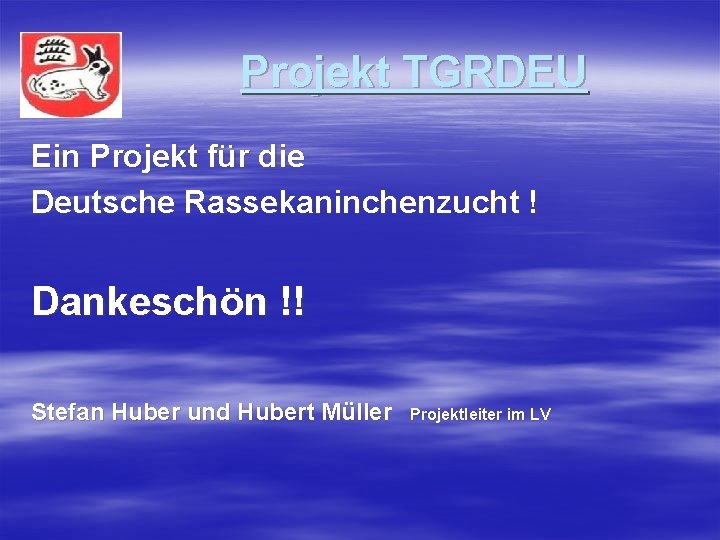 Projekt TGRDEU Ein Projekt für die Deutsche Rassekaninchenzucht ! Dankeschön !! Stefan Huber und