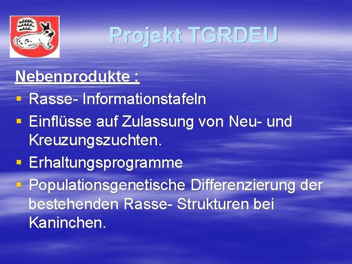 Projekt TGRDEU Nebenprodukte : § Rasse- Informationstafeln § Einflüsse auf Zulassung von Neu- und