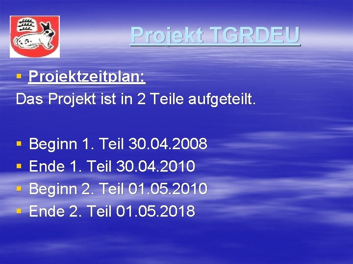 Projekt TGRDEU § Projektzeitplan: Das Projekt ist in 2 Teile aufgeteilt. § § Beginn