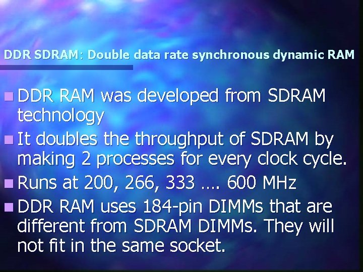 DDR SDRAM: Double data rate synchronous dynamic RAM n DDR RAM was developed from