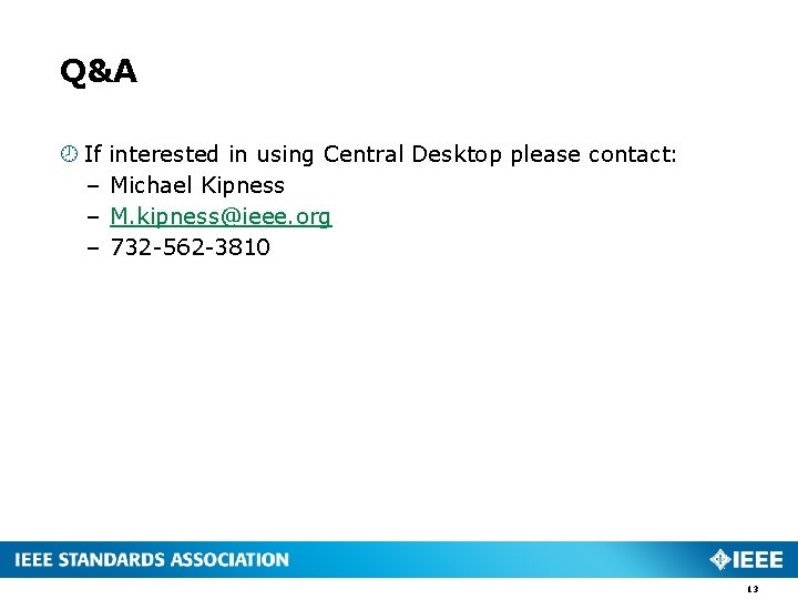 Q&A If – – – interested in using Central Desktop please contact: Michael Kipness