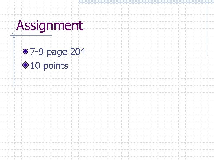 Assignment 7 -9 page 204 10 points 