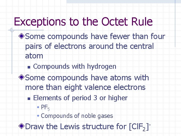 Exceptions to the Octet Rule Some compounds have fewer than four pairs of electrons