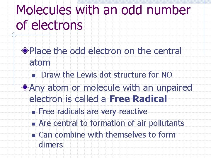 Molecules with an odd number of electrons Place the odd electron on the central