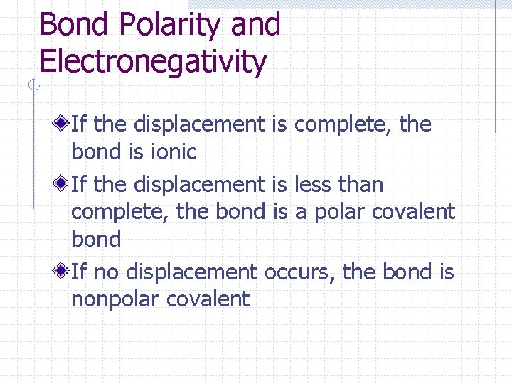 Bond Polarity and Electronegativity If the displacement is complete, the bond is ionic If