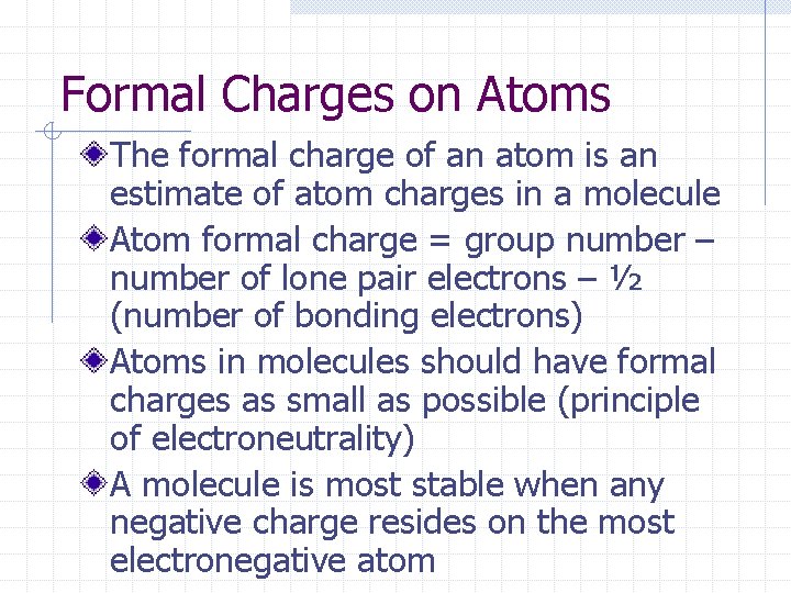 Formal Charges on Atoms The formal charge of an atom is an estimate of