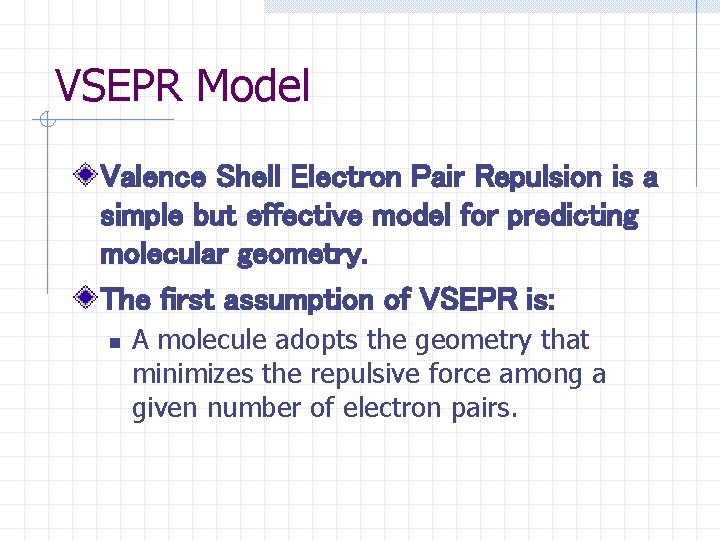 VSEPR Model Valence Shell Electron Pair Repulsion is a simple but effective model for