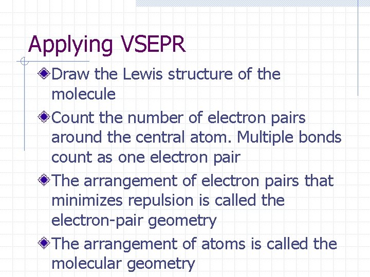 Applying VSEPR Draw the Lewis structure of the molecule Count the number of electron