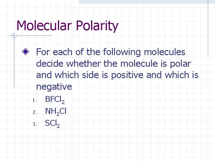 Molecular Polarity For each of the following molecules decide whether the molecule is polar