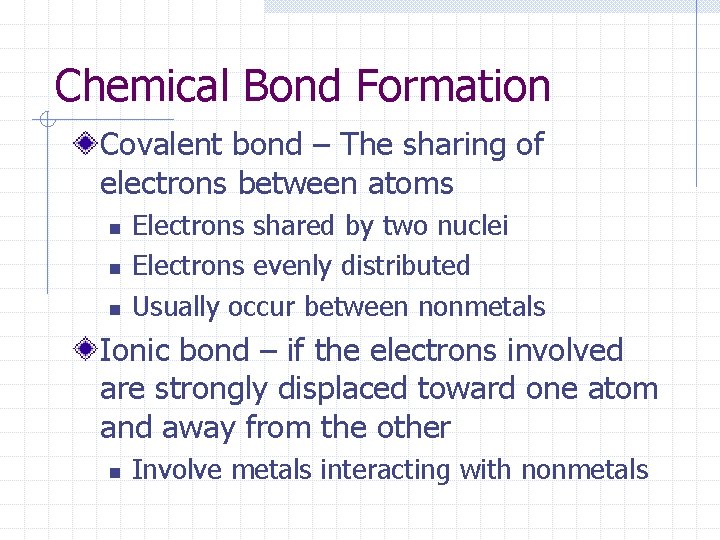 Chemical Bond Formation Covalent bond – The sharing of electrons between atoms n n