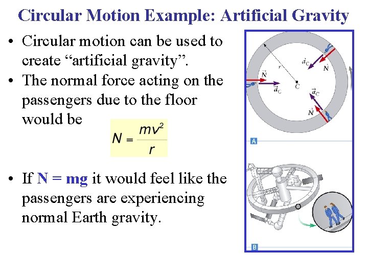 Circular Motion Example: Artificial Gravity • Circular motion can be used to create “artificial