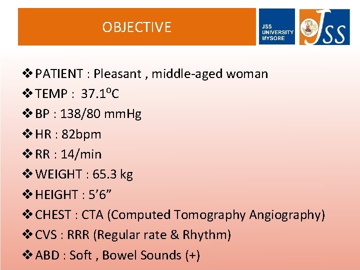 OBJECTIVE v PATIENT : Pleasant , middle-aged woman v TEMP : 37. 1⁰C v