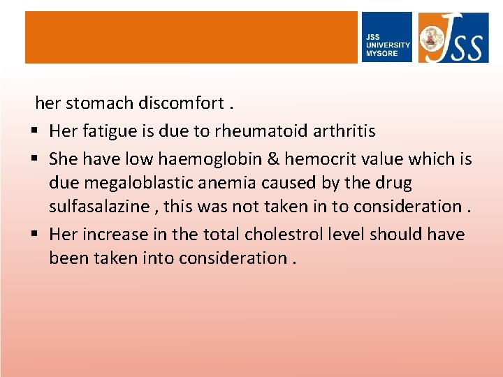 her stomach discomfort. § Her fatigue is due to rheumatoid arthritis § She have