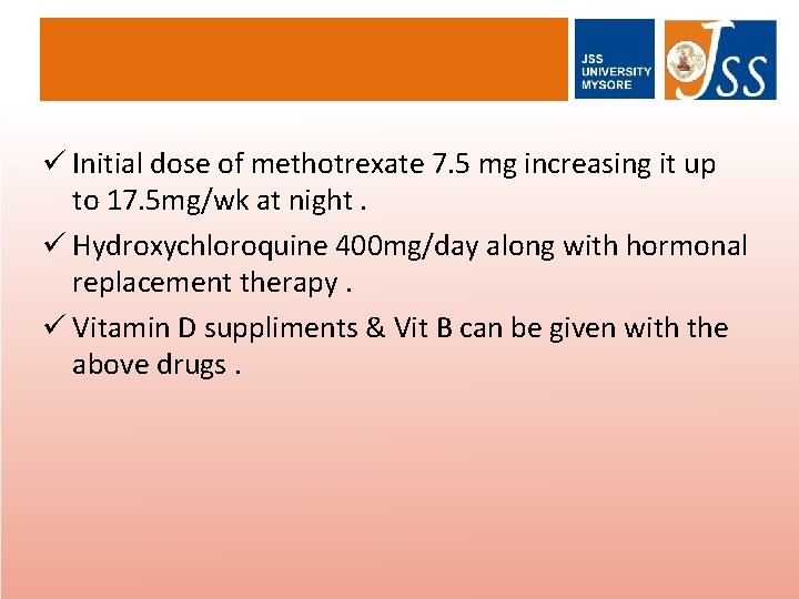 ü Initial dose of methotrexate 7. 5 mg increasing it up to 17. 5
