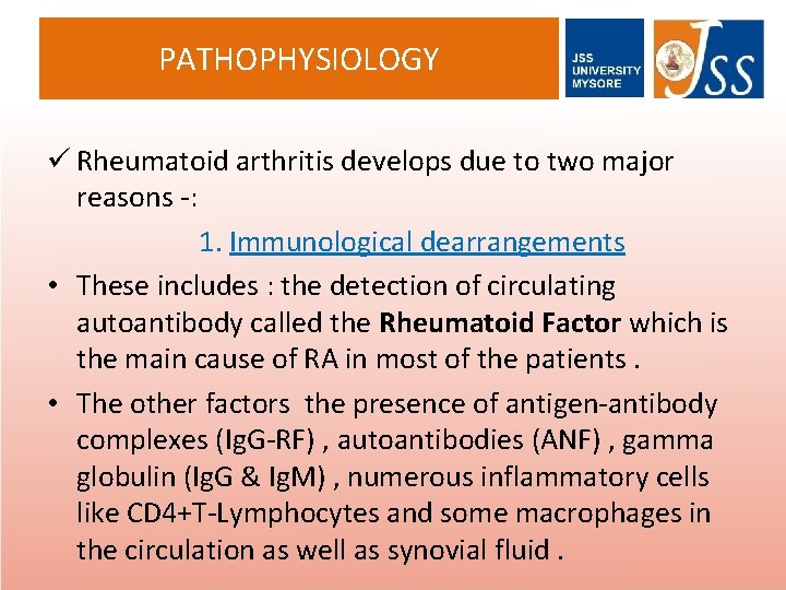 PATHOPHYSIOLOGY ü Rheumatoid arthritis develops due to two major reasons -: 1. Immunological dearrangements