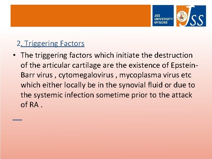 2. Triggering Factors • The triggering factors which initiate the destruction of the articular