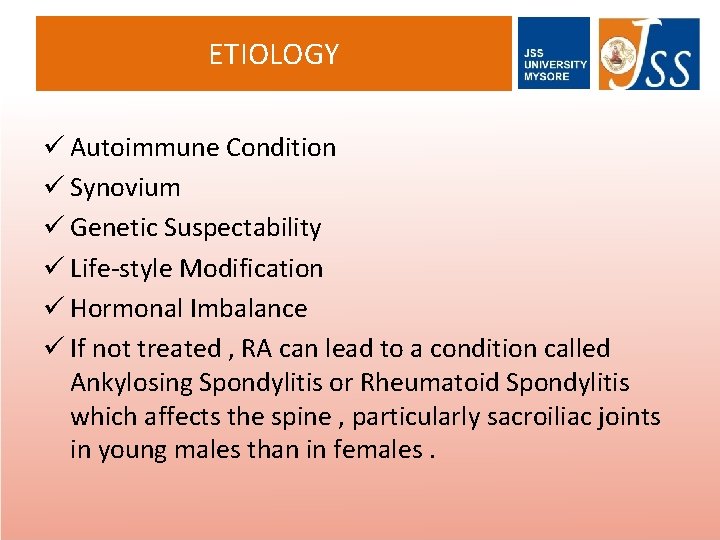 ETIOLOGY ü Autoimmune Condition ü Synovium ü Genetic Suspectability ü Life-style Modification ü Hormonal