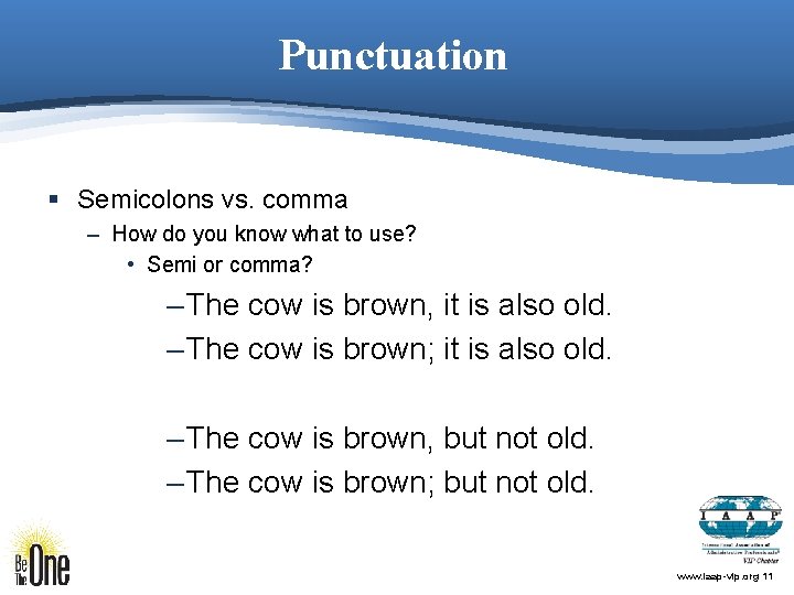 Punctuation § Semicolons vs. comma – How do you know what to use? •