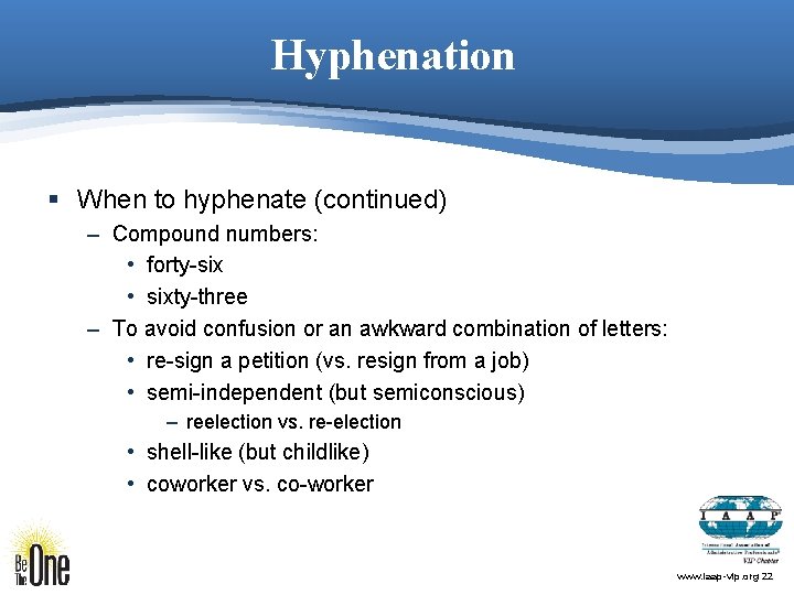 Hyphenation § When to hyphenate (continued) – Compound numbers: • forty-six • sixty-three –