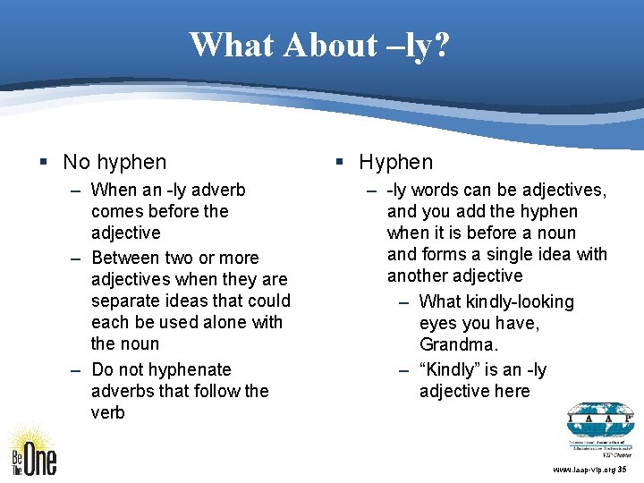 What About –ly? § No hyphen – When an -ly adverb comes before the