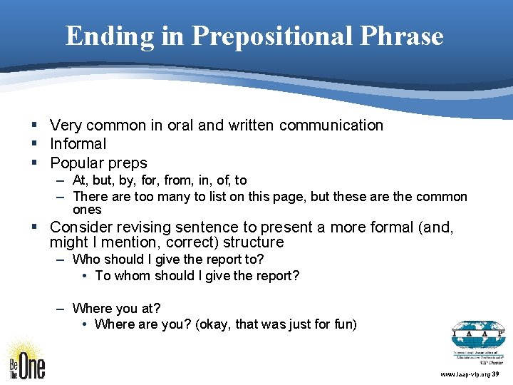 Ending in Prepositional Phrase § Very common in oral and written communication § Informal