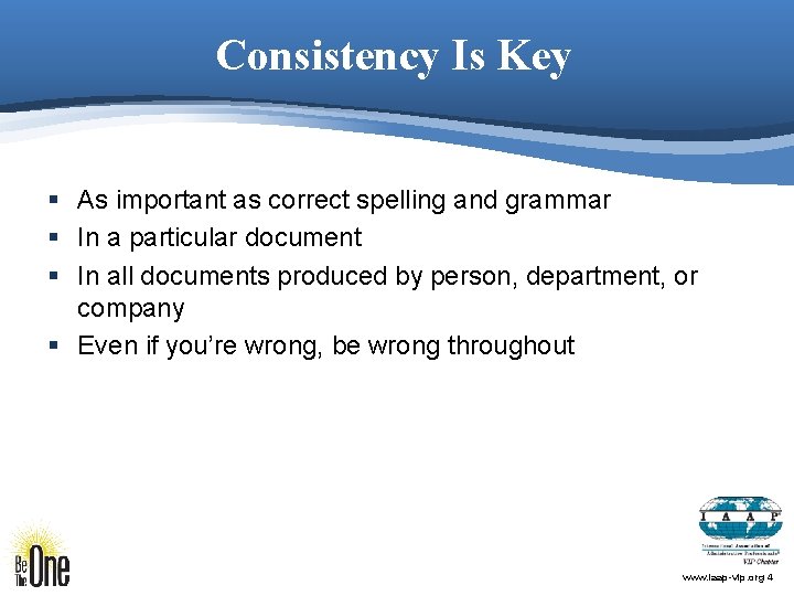 Consistency Is Key § As important as correct spelling and grammar § In a