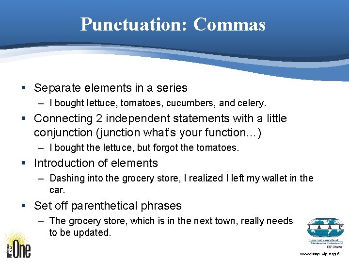 Punctuation: Commas § Separate elements in a series – I bought lettuce, tomatoes, cucumbers,