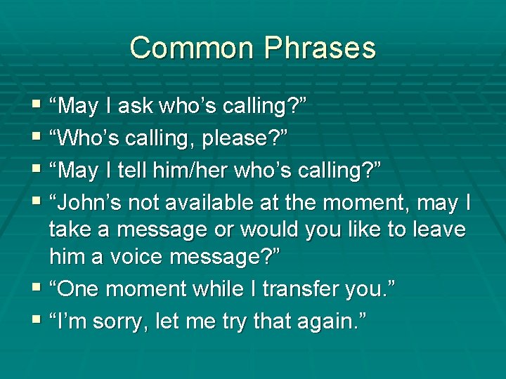 Common Phrases § “May I ask who’s calling? ” § “Who’s calling, please? ”